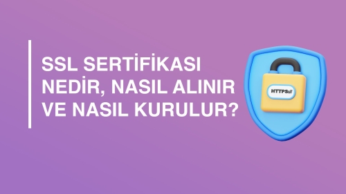 SSL Sertifikası Nedir ve Nasıl Alınır?